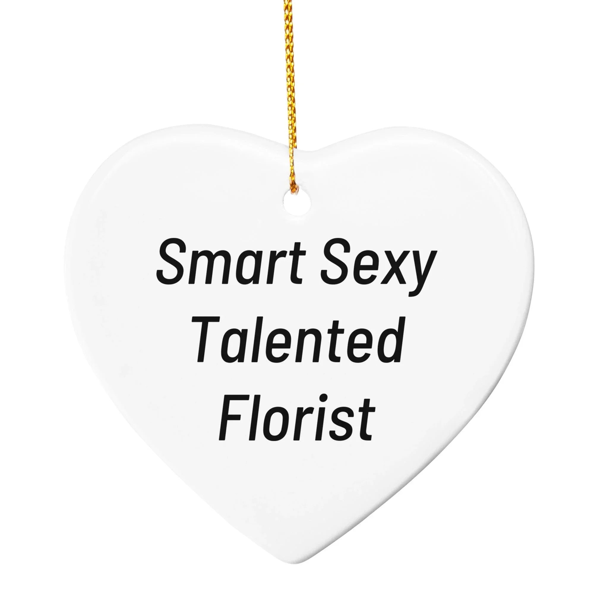 Funny Florist Christmas Ornament, Smart Sexy Talented Florist Unique Gifts