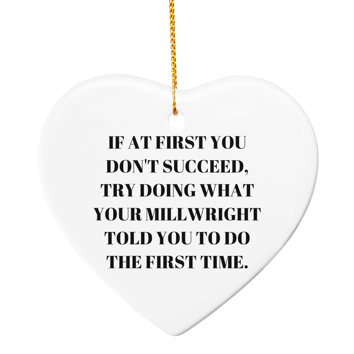 Millwright Christmas Ornaments -If At First You Don't Succeed, Try Doing What Your Millwright Told You To Do The First Time