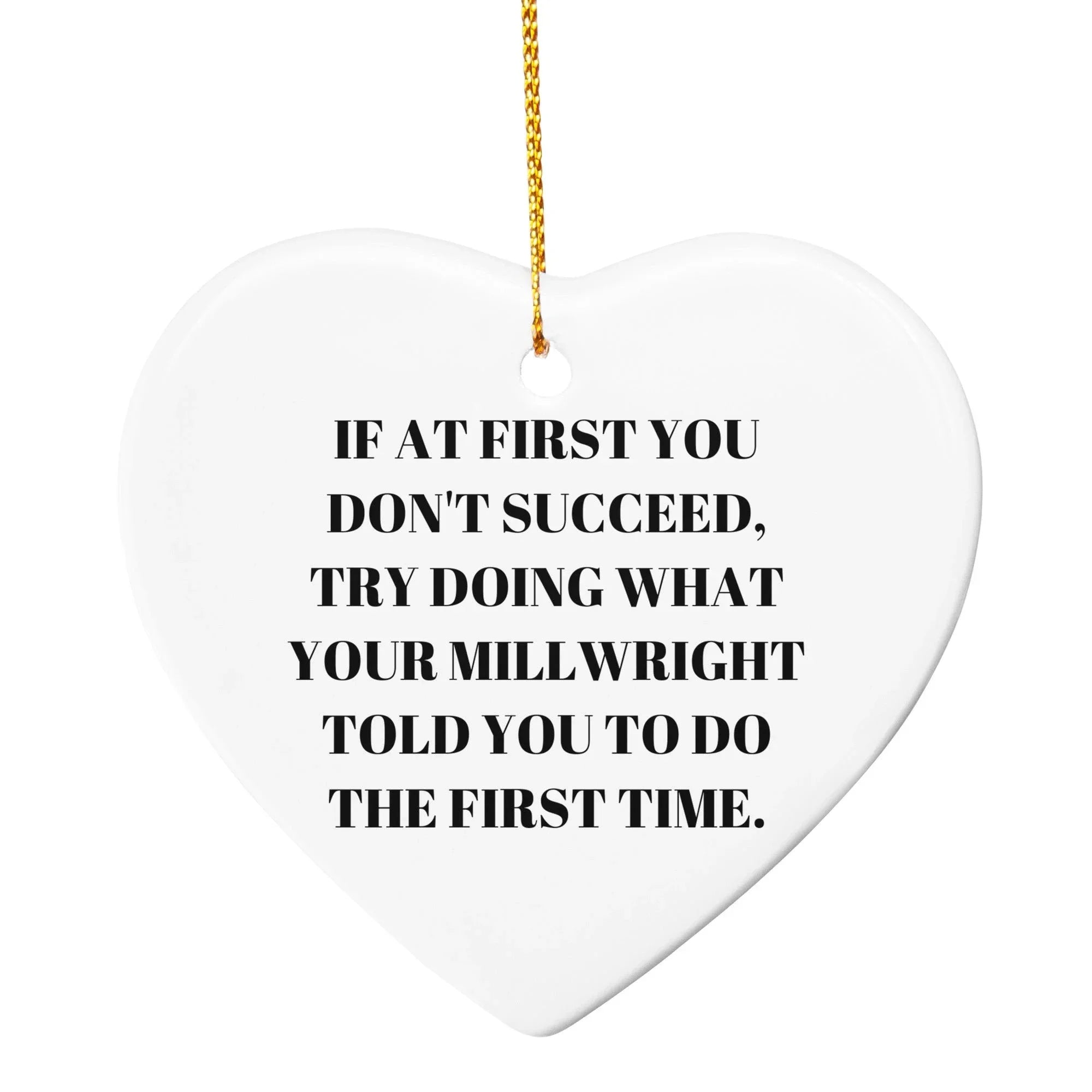 Millwright Christmas Ornaments -If At First You Don't Succeed, Try Doing What Your Millwright Told You To Do The First Time
