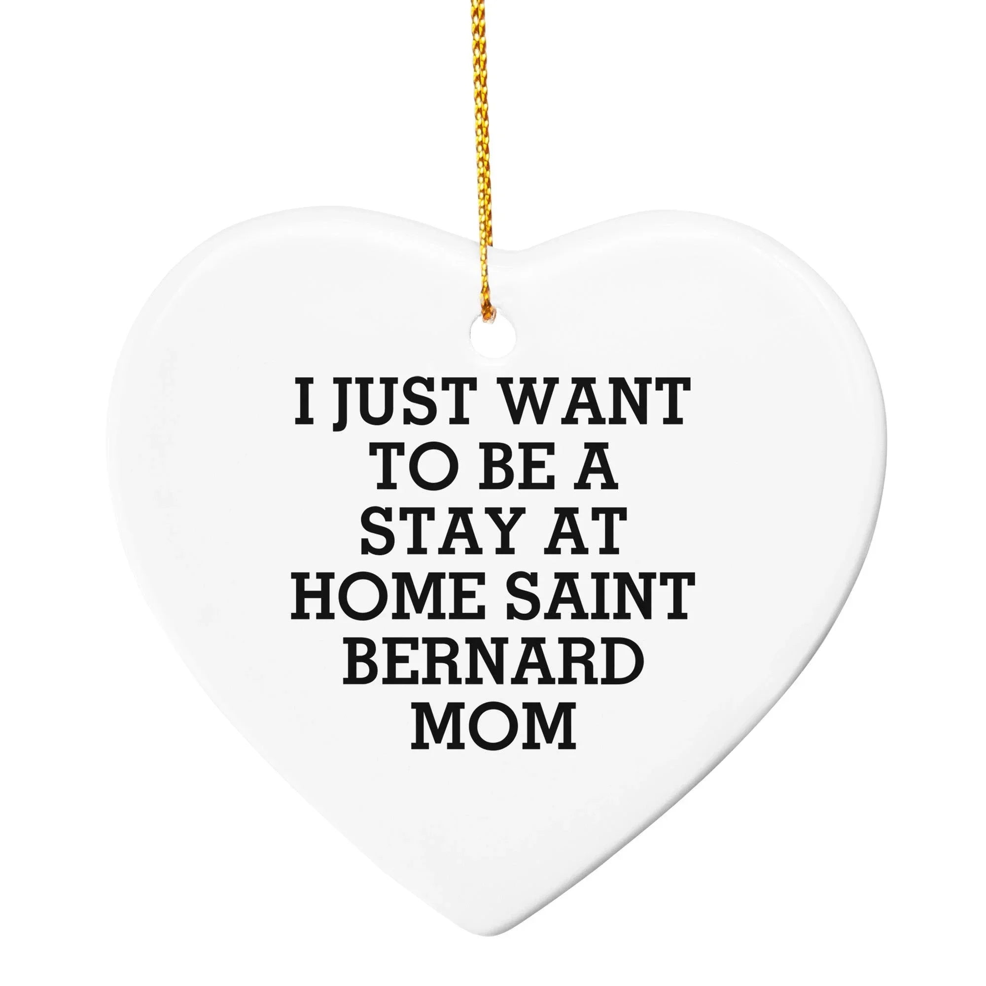 Funny Saint Bernard Dog Mom Christmas Ornaments - 'I Just Want To Be A Stay At Home Mom'
