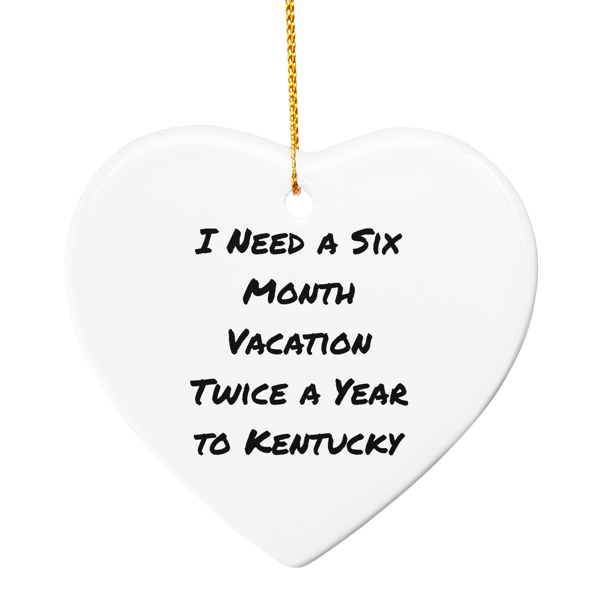 Kentucky Circle Ornament, Funny Quote I Need A Six Month Vacation Twice A Year To Kentucky'