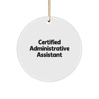 Certified Administrative Assistant Funny Circle Ornament Gifts from Men to Administrative Assistant Friends Christmas Unique Gifts