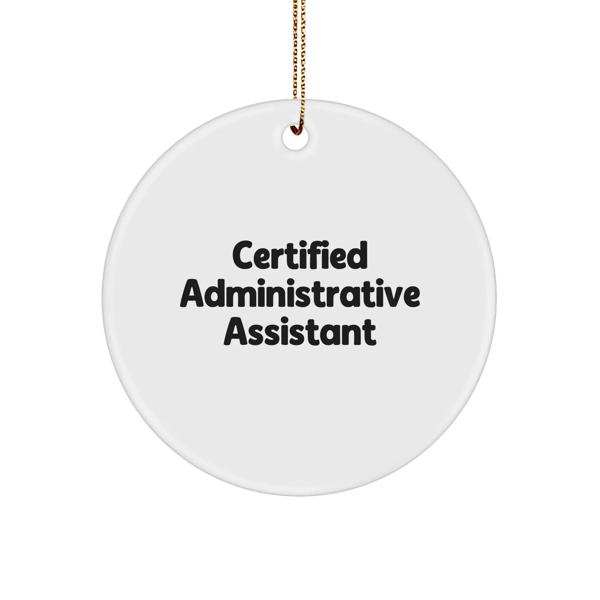 Certified Administrative Assistant Funny Circle Ornament Gifts from Men to Administrative Assistant Friends Christmas Unique Gifts