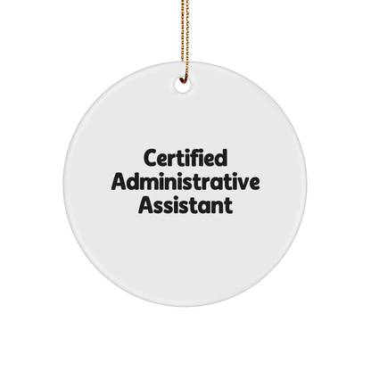 Certified Administrative Assistant Funny Circle Ornament Gifts from Men to Administrative Assistant Friends Christmas Unique Gifts