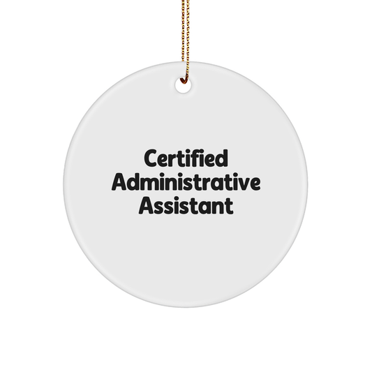 Certified Administrative Assistant Funny Circle Ornament Gifts from Men to Administrative Assistant Friends Christmas Unique Gifts