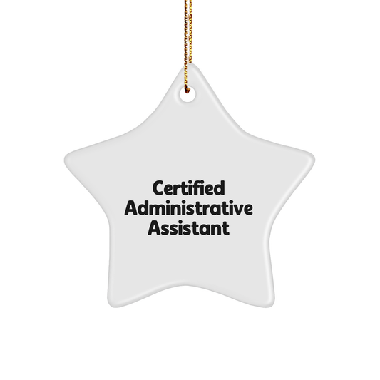 Certified Administrative Assistant Star Ornament, Funny Quote, Christmas Unique Gifts for Her from Friends, Family, Coworkers, and Men