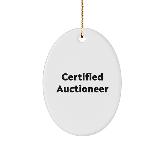 Certified Auctioneer Oval Ornament, Funny Quote, White, 3.25 Tall, Christmas Unique Gifts from Men to Auctioneer