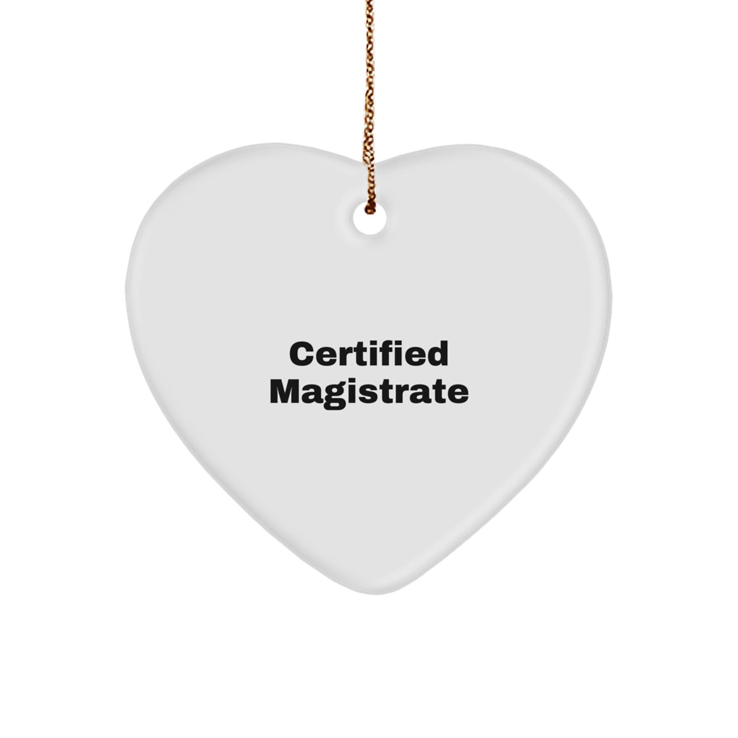 Certified Magistrate Funny Heart Ornament Gifts from Friends to Family for Christmas