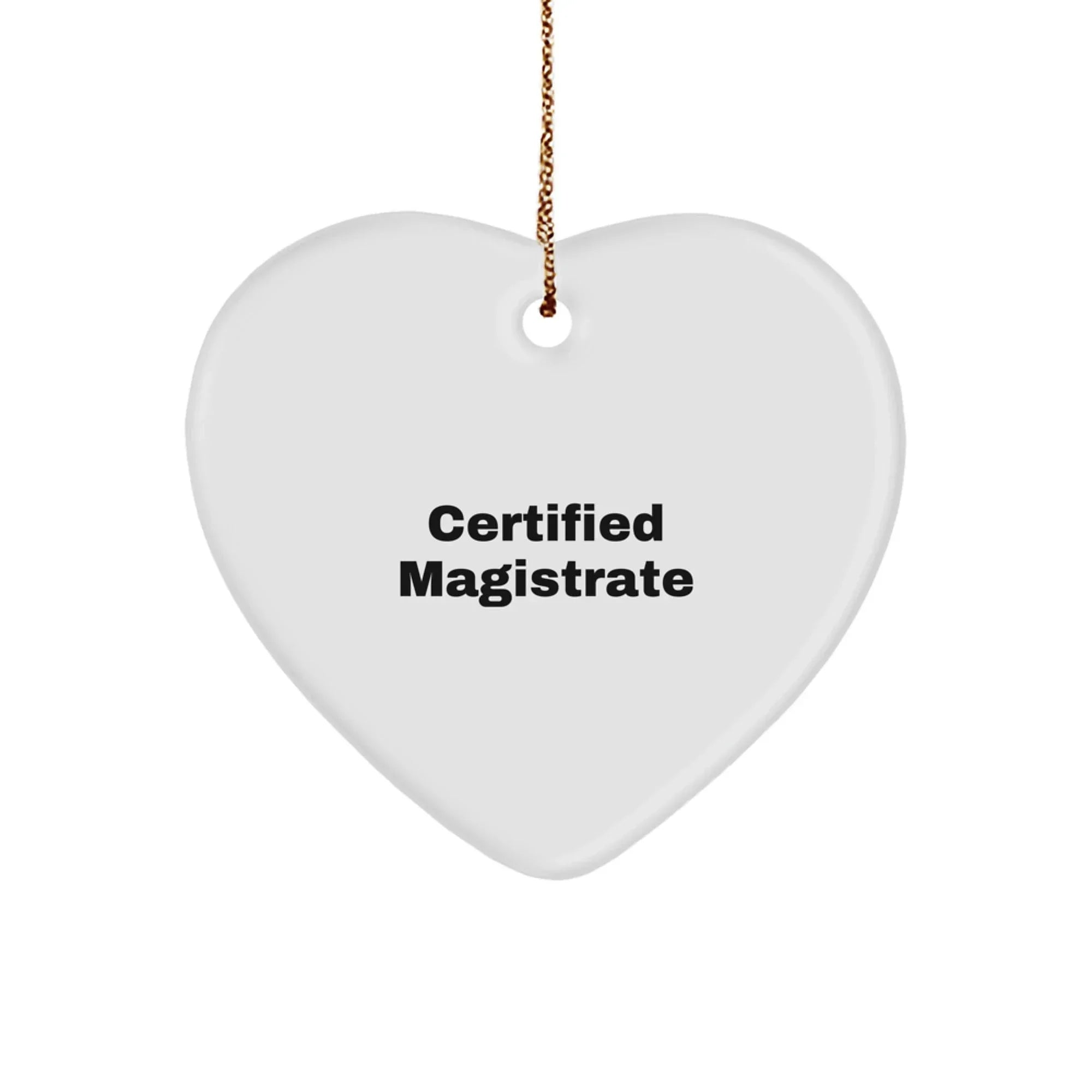 Certified Magistrate Funny Heart Ornament Gifts from Friends to Family for Christmas