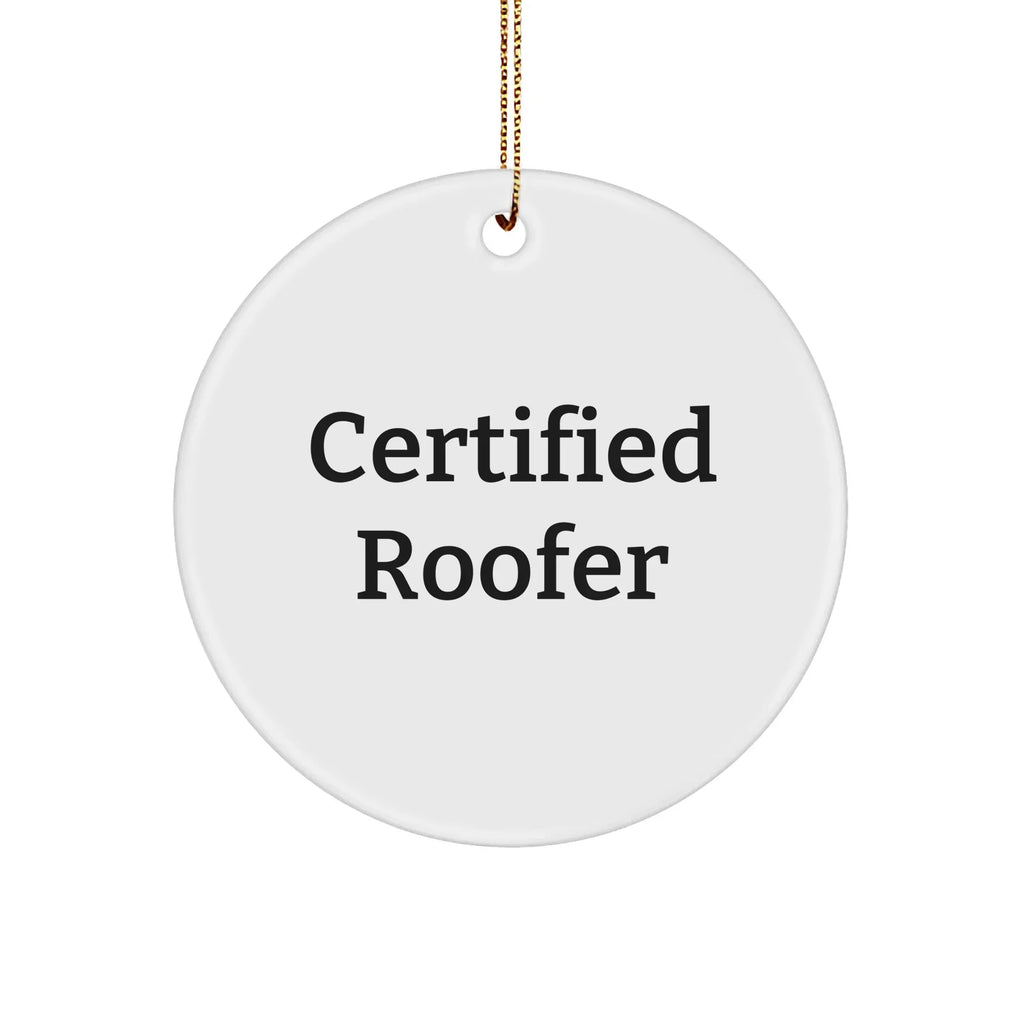 Certified Roofer Gifts from Men - Funny Quote Circle Ornament for Roofer, Men, or Friends - Christmas Unique Gifts