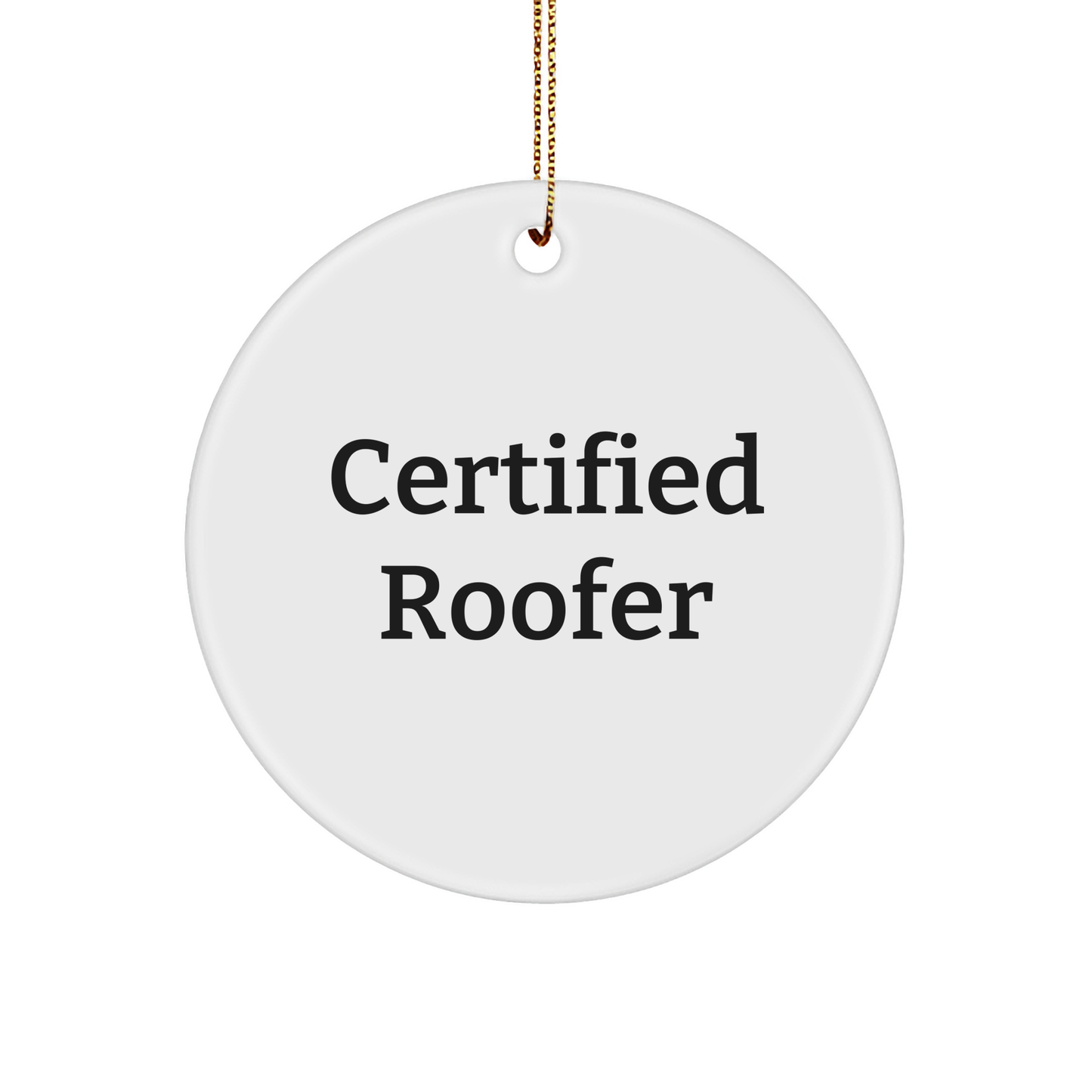 Certified Roofer Gifts from Men - Funny Quote Circle Ornament for Roofer, Men, or Friends - Christmas Unique Gifts