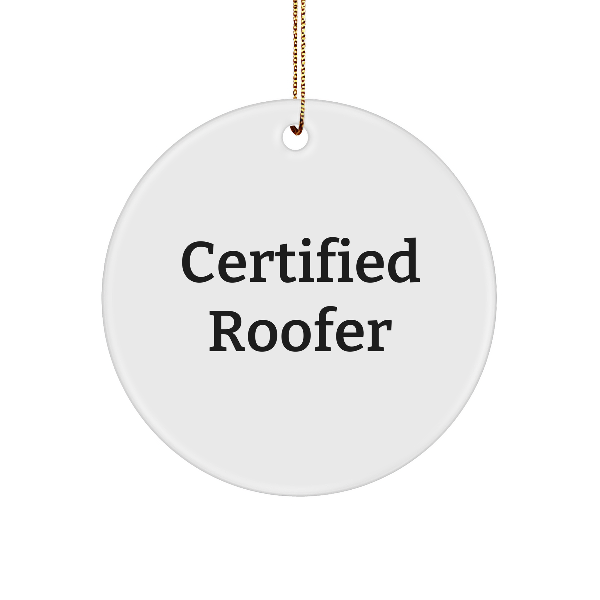 Certified Roofer Gifts from Men - Funny Quote Circle Ornament for Roofer, Men, or Friends - Christmas Unique Gifts