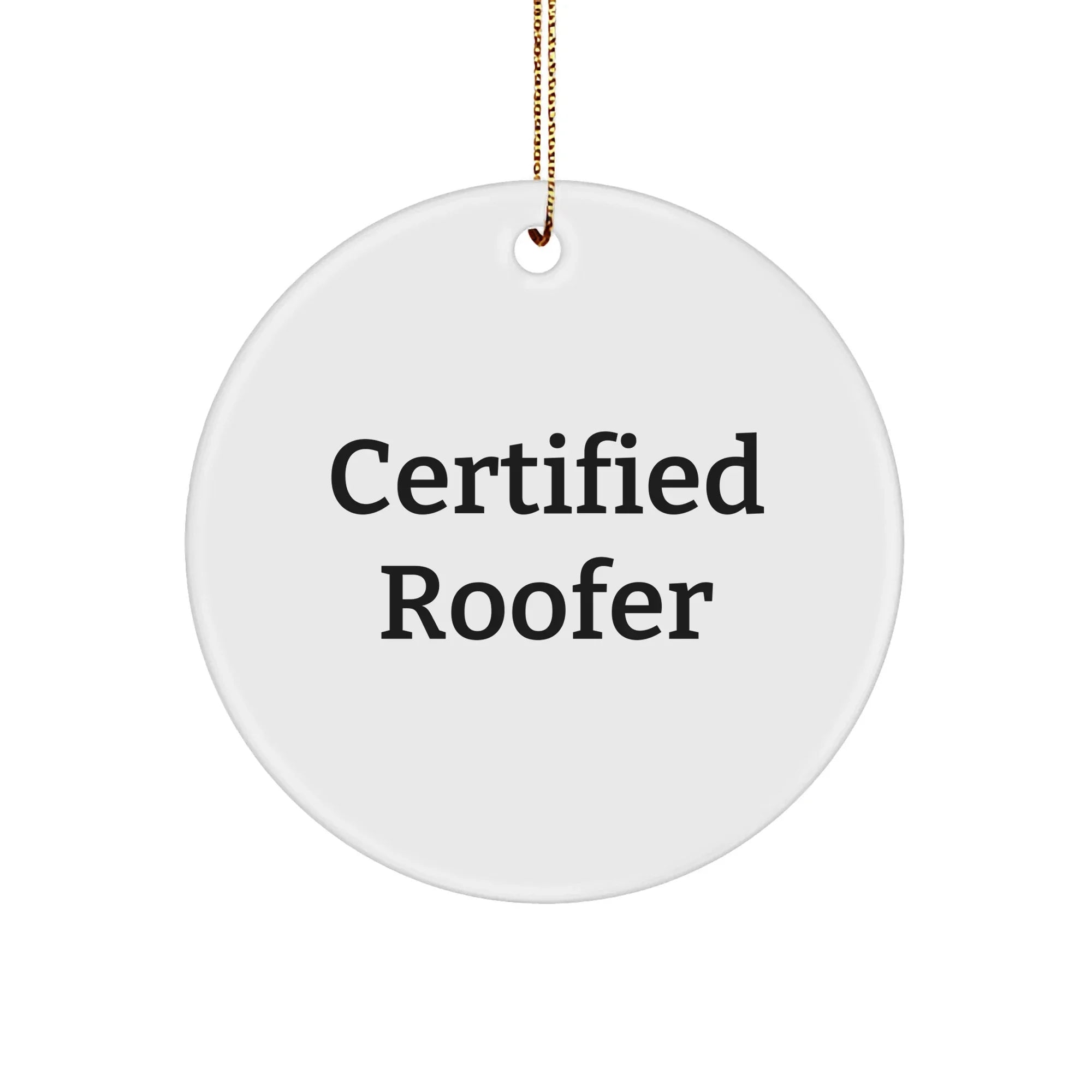 Certified Roofer Gifts from Men - Funny Quote Circle Ornament for Roofer, Men, or Friends - Christmas Unique Gifts