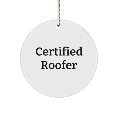 Certified Roofer Gifts from Men - Funny Quote Circle Ornament for Roofer, Men, or Friends - Christmas Unique Gifts