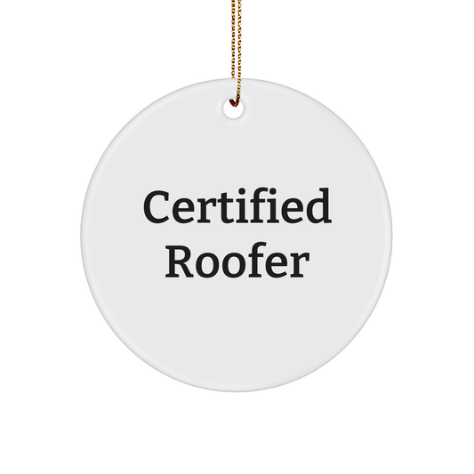Certified Roofer Gifts from Men - Funny Quote Circle Ornament for Roofer, Men, or Friends - Christmas Unique Gifts