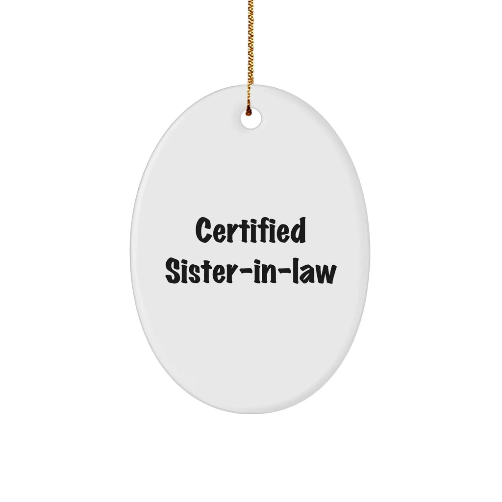 Certified Sister-in-law Gifts from Men to Sister-in-law - Funny Oval Ornament for Christmas Unique Gifts