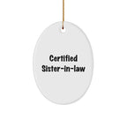 Certified Sister-in-law Gifts from Men to Sister-in-law - Funny Oval Ornament for Christmas Unique Gifts