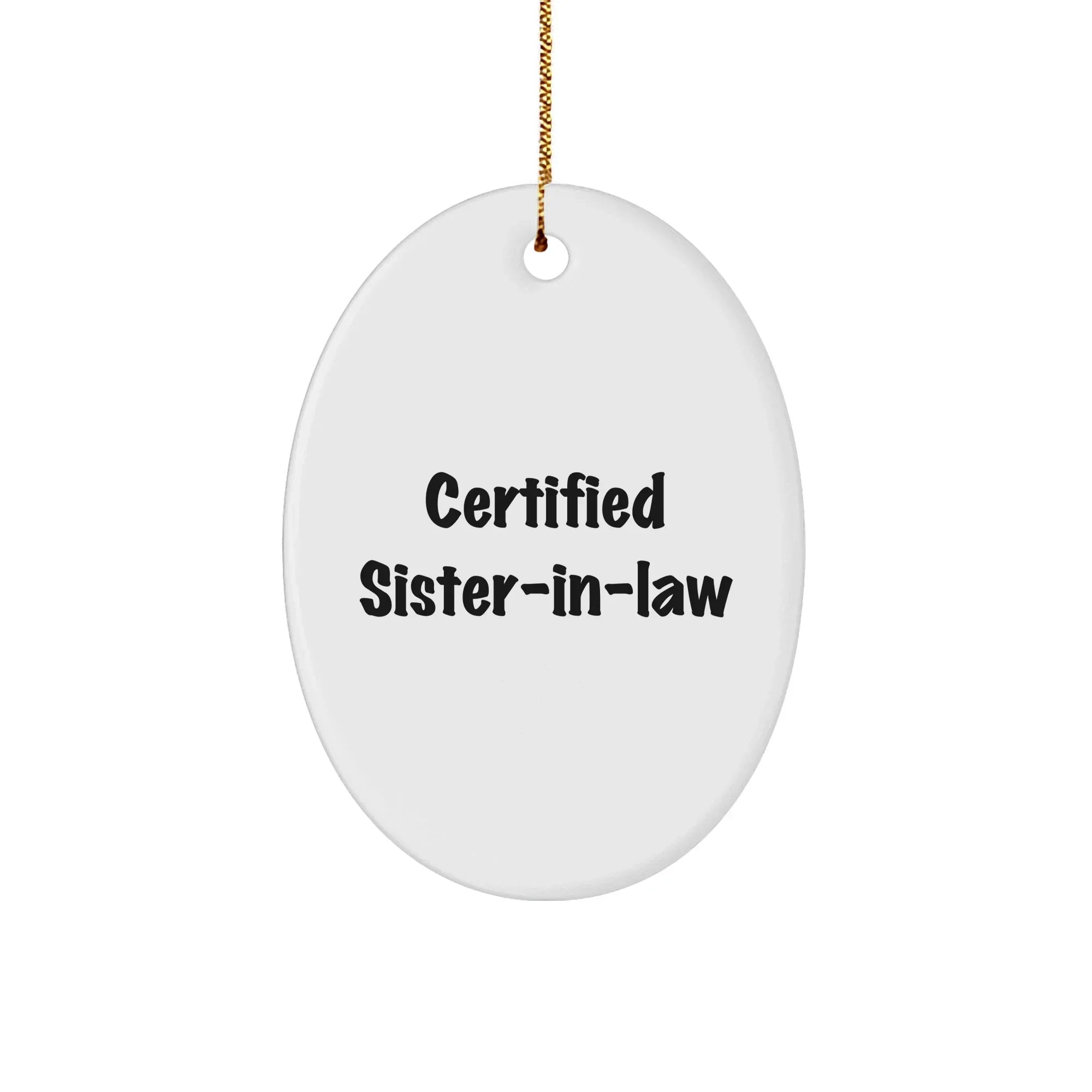 Certified Sister-in-law Gifts from Men to Sister-in-law - Funny Oval Ornament for Christmas Unique Gifts