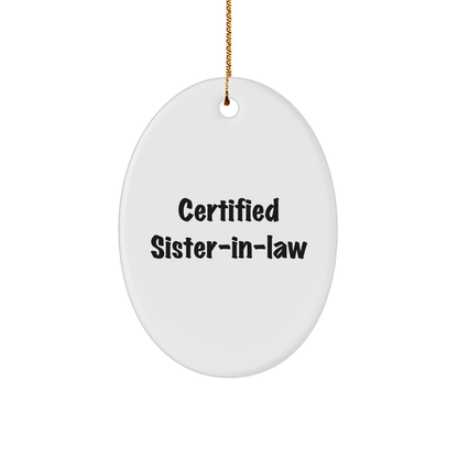 Certified Sister-in-law Gifts from Men to Sister-in-law - Funny Oval Ornament for Christmas Unique Gifts