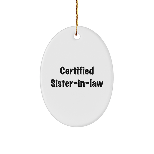 Certified Sister-in-law Gifts from Men to Sister-in-law - Funny Oval Ornament for Christmas Unique Gifts