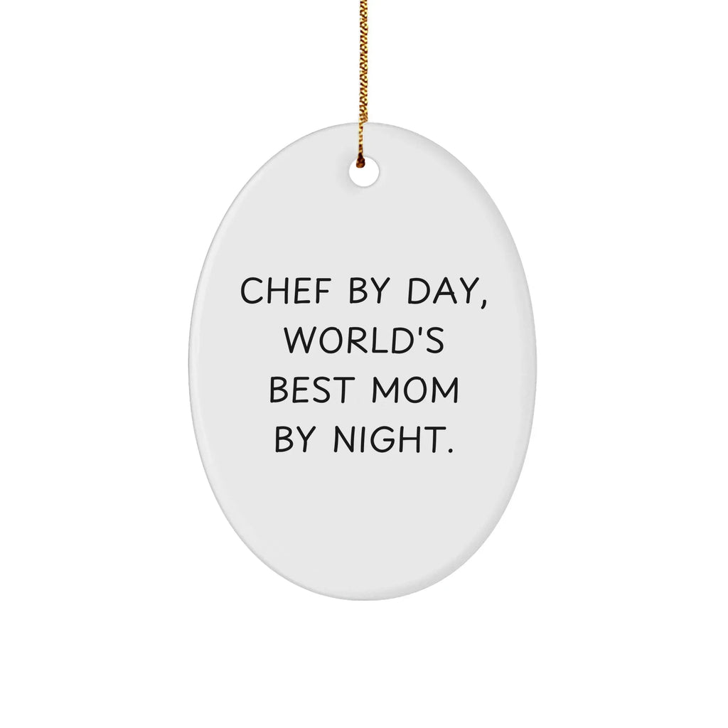 Chef By Day, World's Best Mom By Night. Oval Ornament Gifts for Chef, Funny Christmas Memorable Present from Family