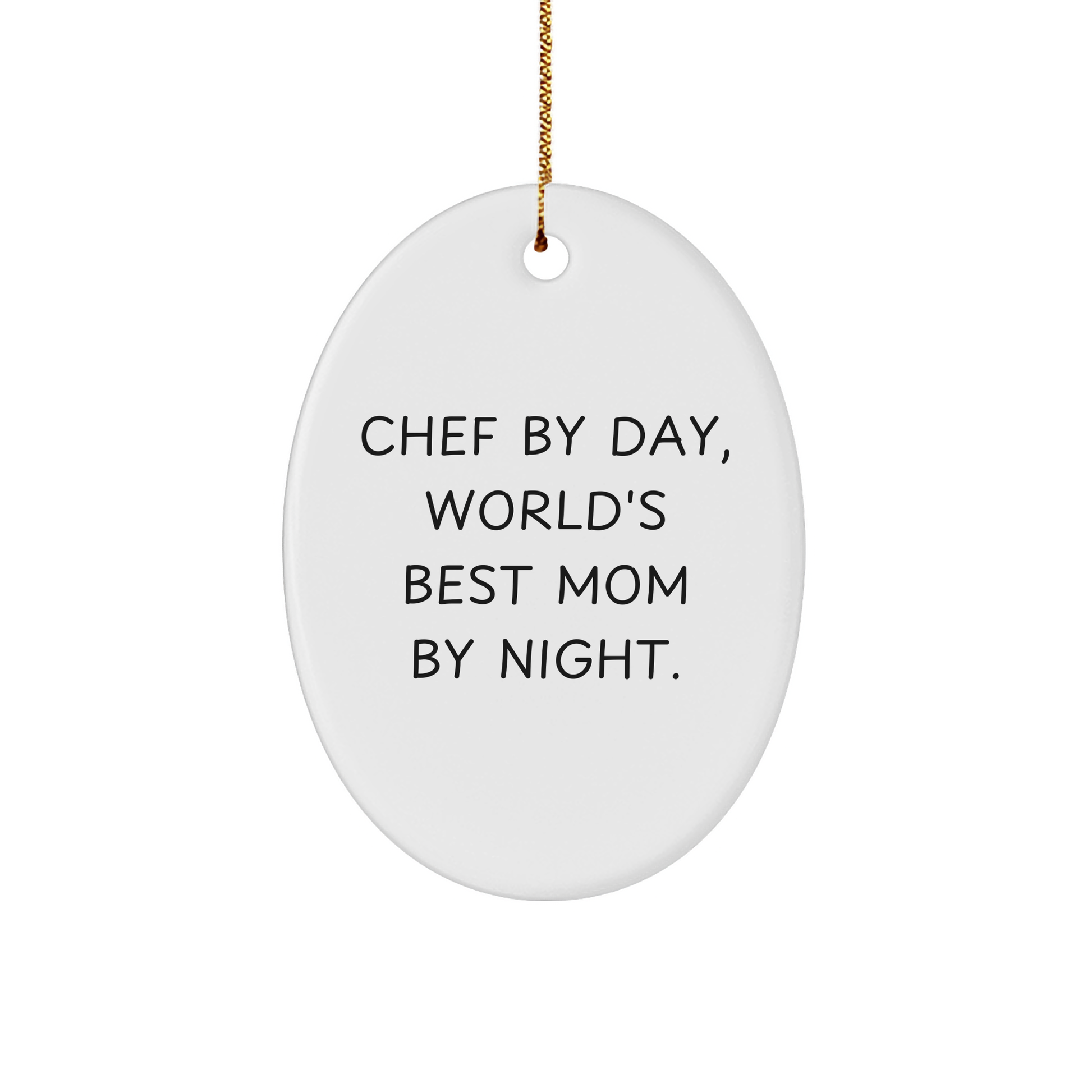 Chef By Day, World's Best Mom By Night. Oval Ornament Gifts for Chef, Funny Christmas Memorable Present from Family