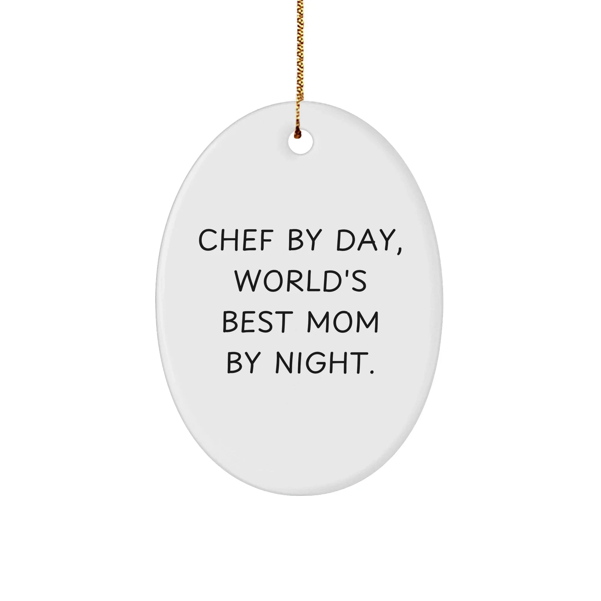 Chef By Day, World's Best Mom By Night. Oval Ornament Gifts for Chef, Funny Christmas Memorable Present from Family