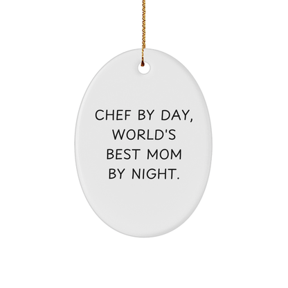 Chef By Day, World's Best Mom By Night. Oval Ornament Gifts for Chef, Funny Christmas Memorable Present from Family