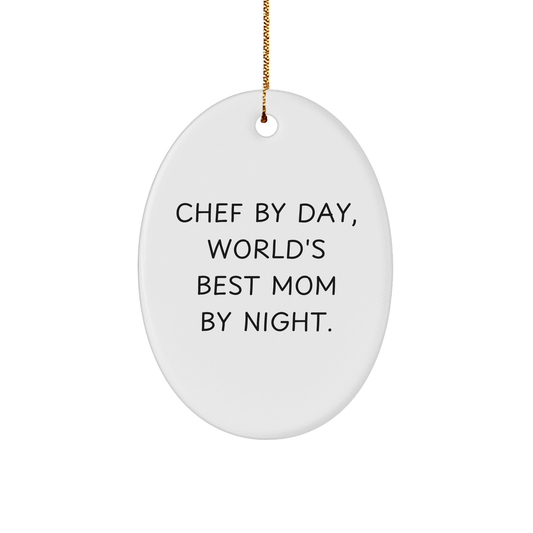 Chef By Day, World's Best Mom By Night. Oval Ornament Gifts for Chef, Funny Christmas Memorable Present from Family