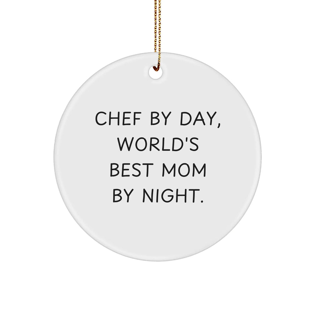 Chef Gifts by Day, World's Best Mom by Night Circle Ornament, Funny Christmas Memorable Present for Chef, Circle Ornament Gifts from Mom, Gifts for Chef
