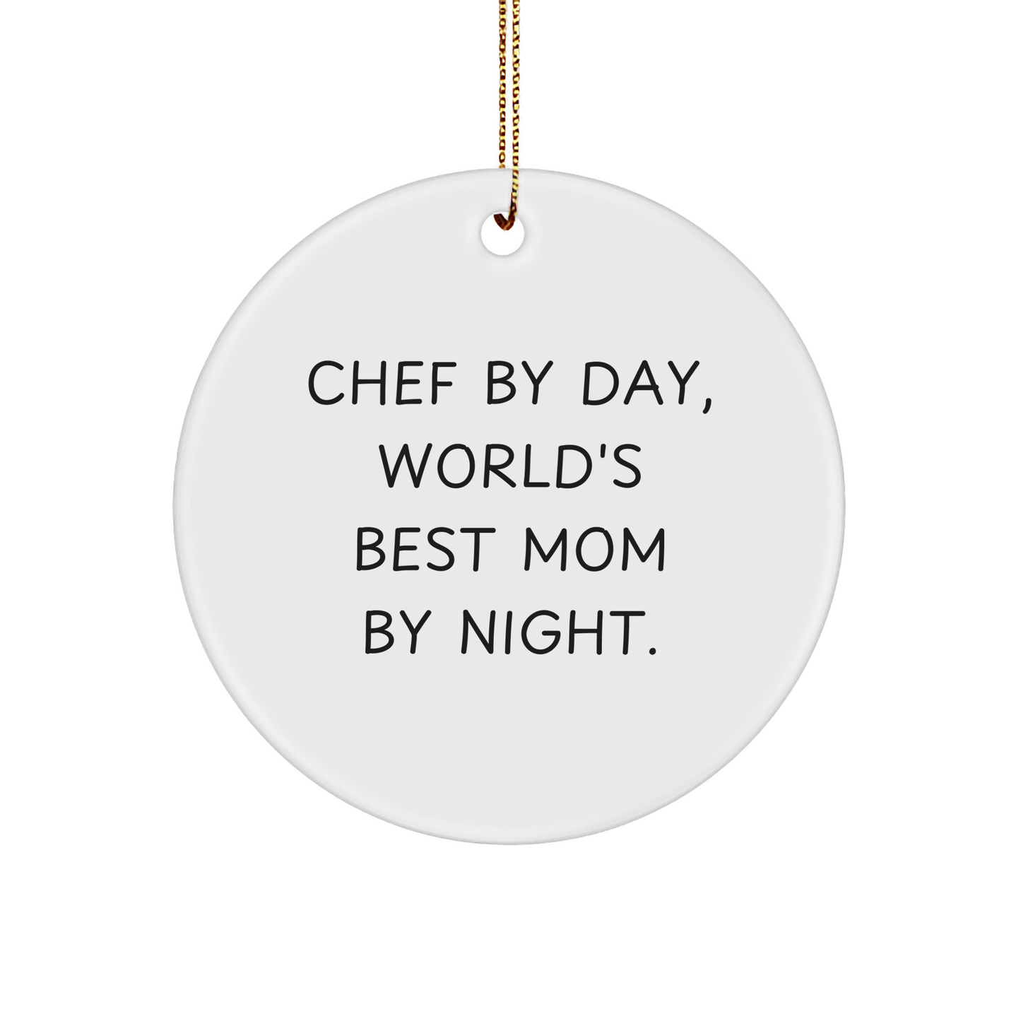 Chef Gifts by Day, World's Best Mom by Night Circle Ornament, Funny Christmas Memorable Present for Chef, Circle Ornament Gifts from Mom, Gifts for Chef