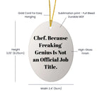 Chef Oval Ornament, Funny Quote, Christmas Unique Gifts from Friends for Chef, Oval Ornament, 'Chef. Because Freaking' genius Is Not An Official Job Title.'