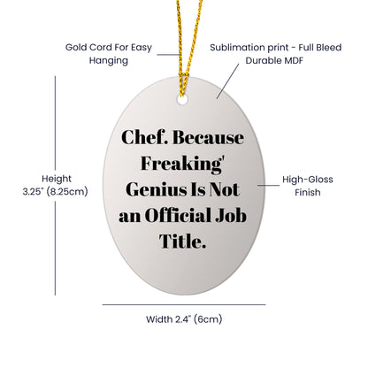 Chef Oval Ornament, Funny Quote, Christmas Unique Gifts from Friends for Chef, Oval Ornament, 'Chef. Because Freaking' genius Is Not An Official Job Title.'