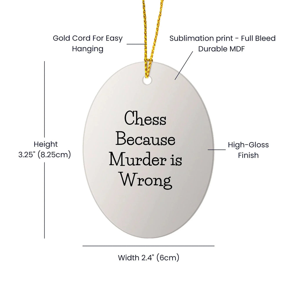 Chess Lovers' Humorous Gift, Oval Ornament, 'Chess Because Murder Is Wrong', Christmas Unique Gifts for Men, Women, Family, Friends and Coworkers