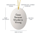 Chess Lovers' Humorous Gift, Oval Ornament, 'Chess Because Murder Is Wrong', Christmas Unique Gifts for Men, Women, Family, Friends and Coworkers