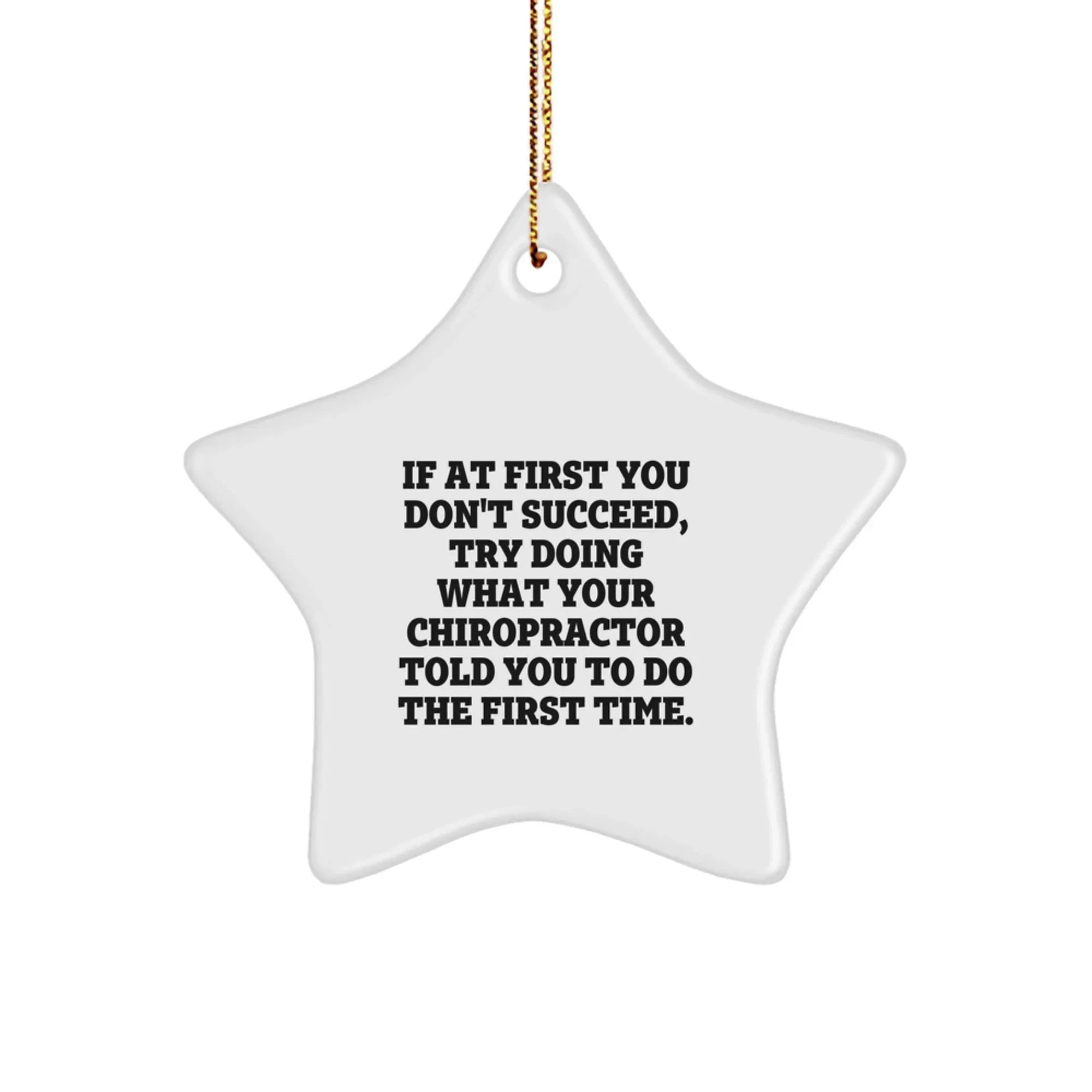 Chiropractor Funny Star Ornament for Christmas, If At First You Don't Succeed, Try Doing What Your Chiropractor Told You To Do The First Time