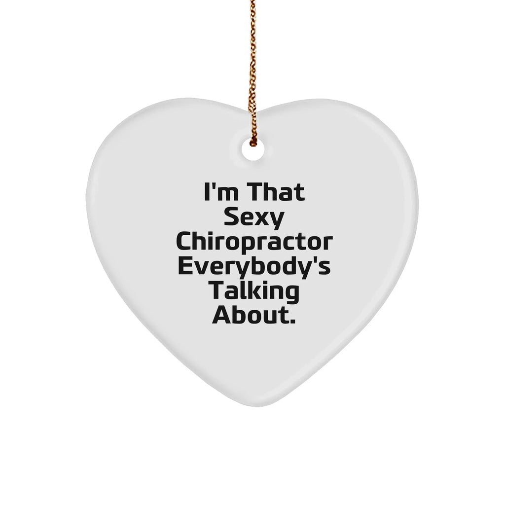 Chiropractor Heart Ornament Funny Quote - I'm That Sexy Chiropractor Everybody's Talking About, Christmas Gift
