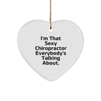 Chiropractor Heart Ornament Funny Quote - I'm That Sexy Chiropractor Everybody's Talking About, Christmas Gift