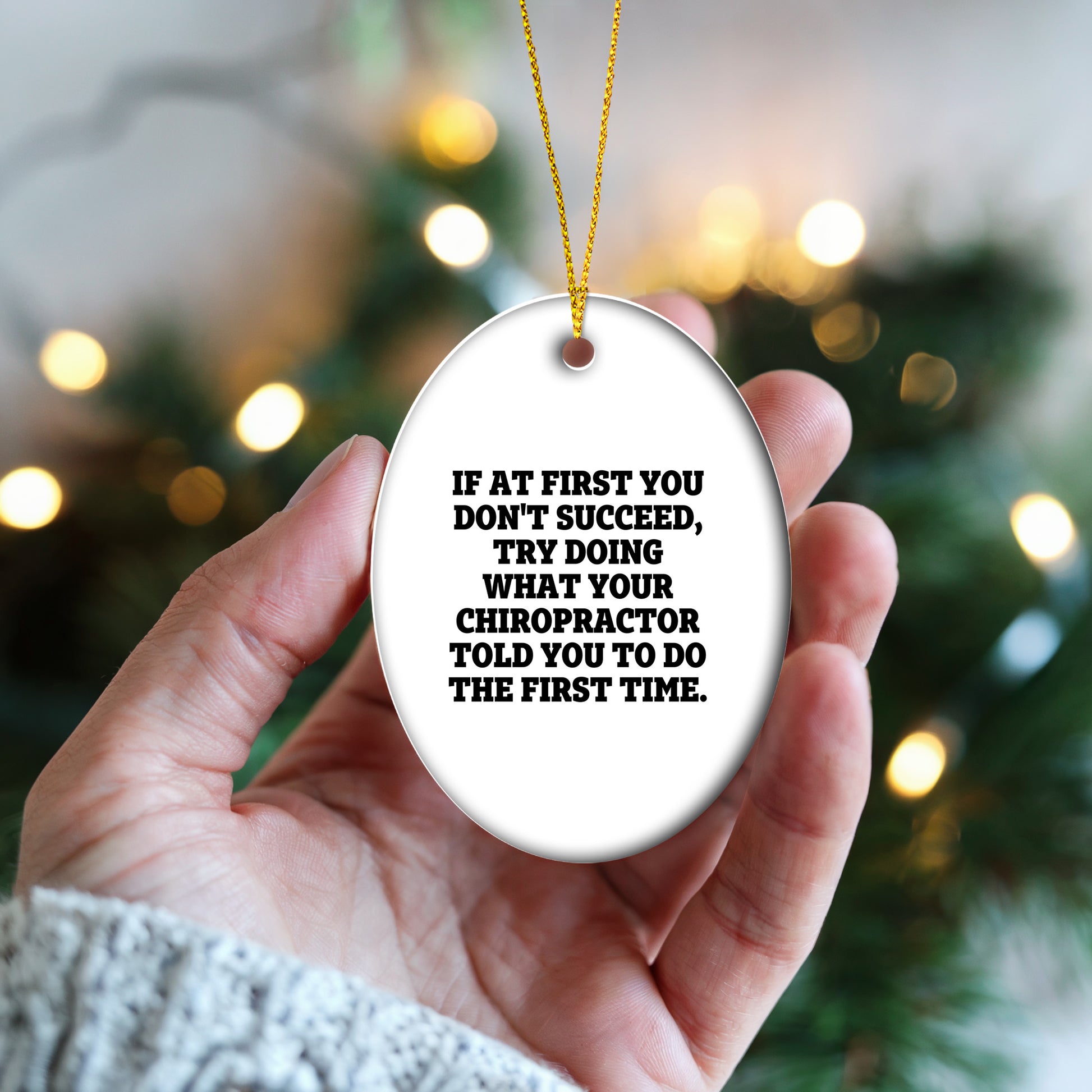 Chiropractor Oval Ornament, Funny Quote If At First You Don't Succeed, Try Doing What Your Chiropractor Told You To Do The First Time.