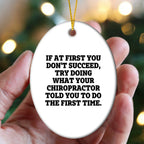 Chiropractor Oval Ornament, Funny Quote If At First You Don't Succeed, Try Doing What Your Chiropractor Told You To Do The First Time.