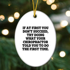 Chiropractor Oval Ornament, Funny Quote If At First You Don't Succeed, Try Doing What Your Chiropractor Told You To Do The First Time.