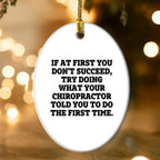 Chiropractor Oval Ornament, Funny Quote If At First You Don't Succeed, Try Doing What Your Chiropractor Told You To Do The First Time.