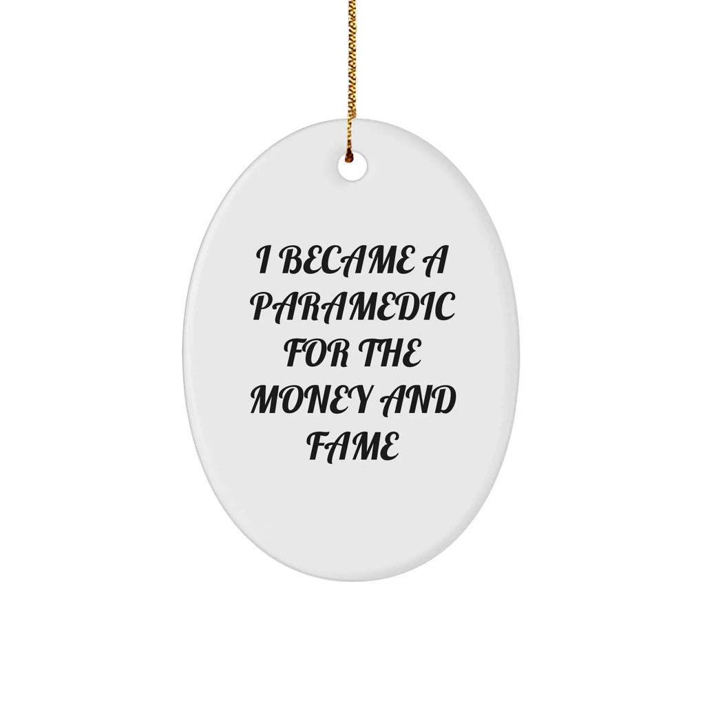 Paramedic Oval Ornament with Funny Quote I Became a Paramedic for the Money and Fame Gifts