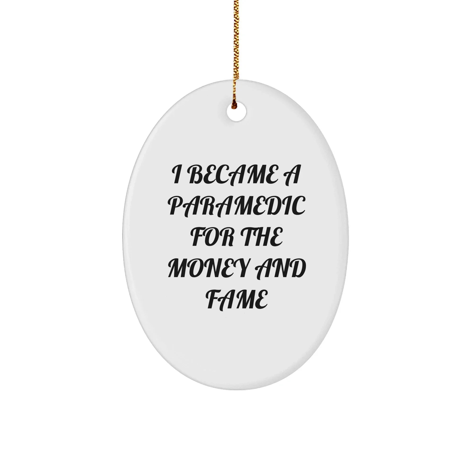 Paramedic Oval Ornament with Funny Quote I Became a Paramedic for the Money and Fame Gifts
