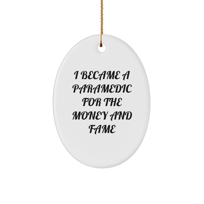 Paramedic Oval Ornament with Funny Quote I Became a Paramedic for the Money and Fame Gifts