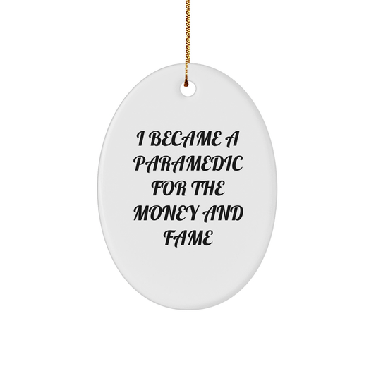 Paramedic Oval Ornament with Funny Quote I Became a Paramedic for the Money and Fame Gifts