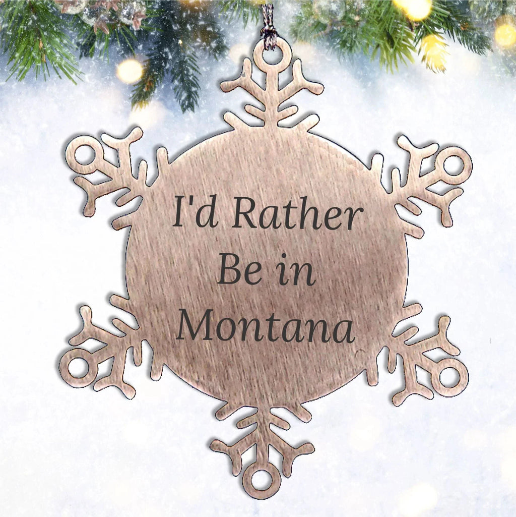 Christmas Unique Gifts from Montana, 'I'd Rather Be In Montana' Snowflake Ornament for Friends, Family, Coworkers