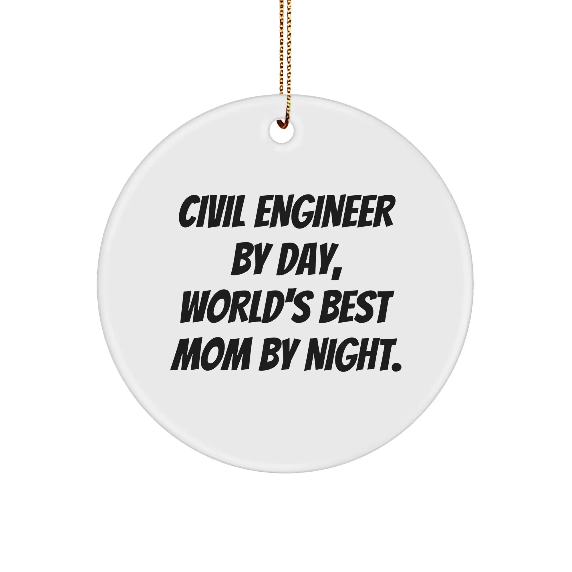 Civil Engineer Gifts from Friends for Christmas - 'Civil Engineer By Day, World's Best Mom By Night.' Circle Ornament