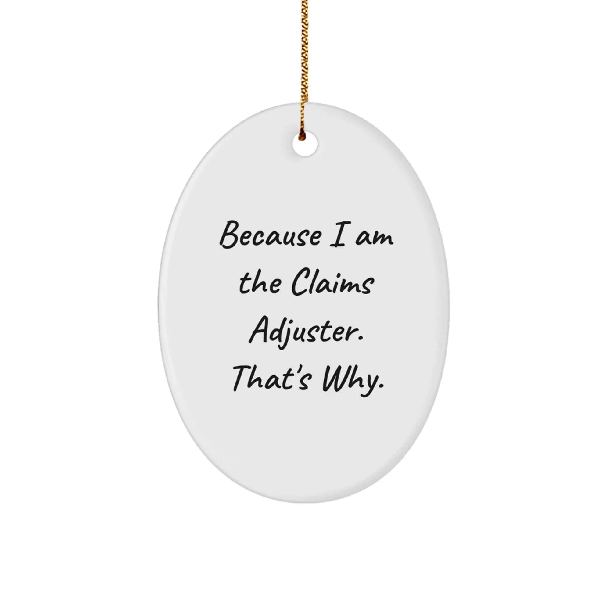 Claims Adjuster Gifts, Funny Oval Ornament Because I Am The Claims Adjuster That's Why, Christmas Unique Gifts for Men or Women