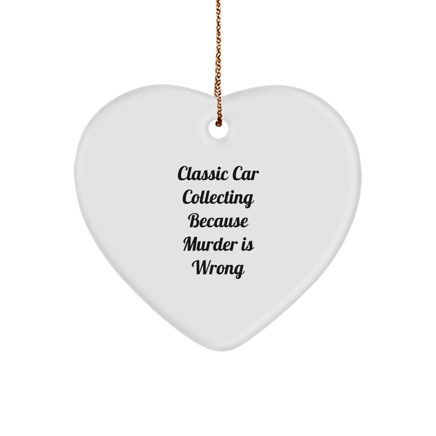Classic Car Collecting Gifts, Heart Ornament, Funny Quote, Christmas Unique Gifts from Friends